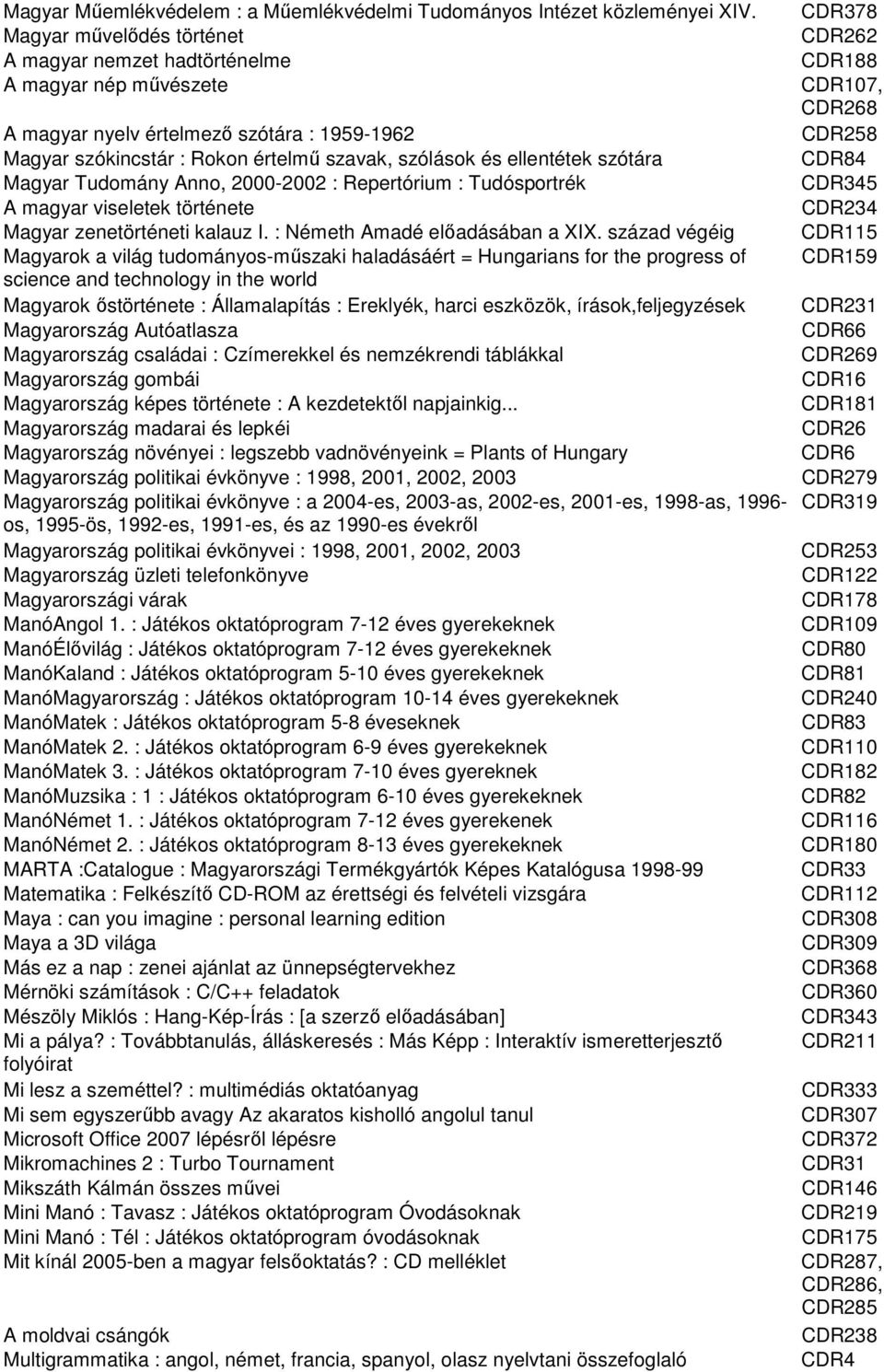 Magyar Tudomány Anno, 2000-2002 : Repertórium : Tudósportrék A magyar viseletek története Magyar zenetörténeti kalauz I. : Németh Amadé elıadásában a XIX.