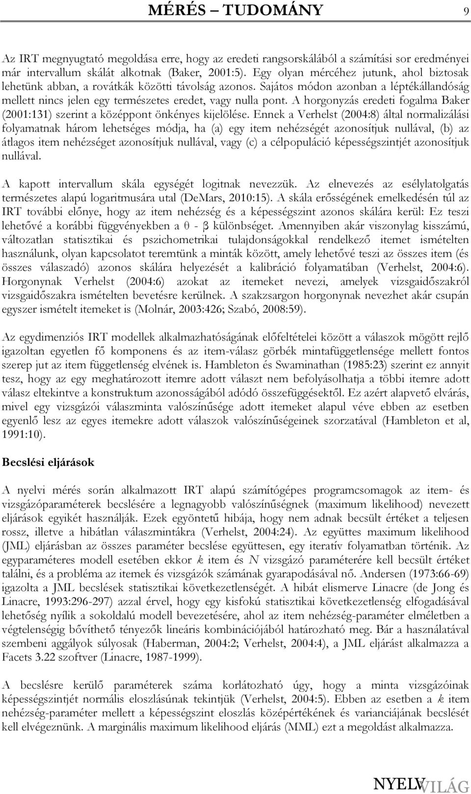 A horgonyzás eredeti fogalma Baker (2001:131) szerint a középpont önkényes kijelölése.