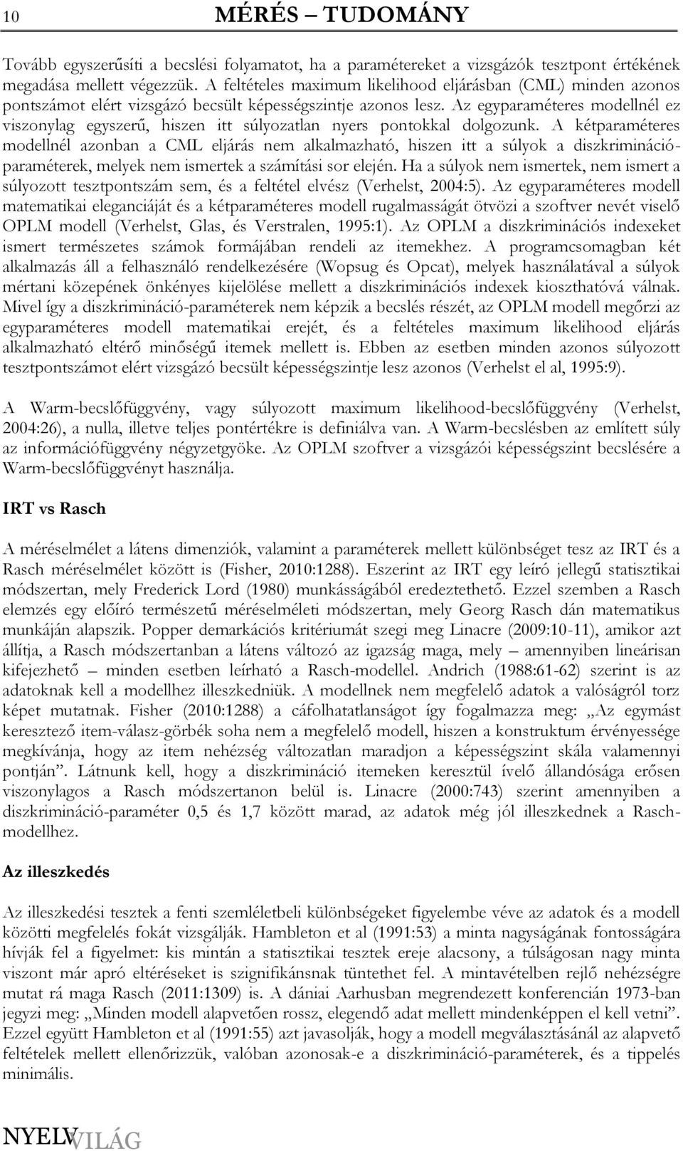 Az egyparaméteres modellnél ez viszonylag egyszerű, hiszen itt súlyozatlan nyers pontokkal dolgozunk.