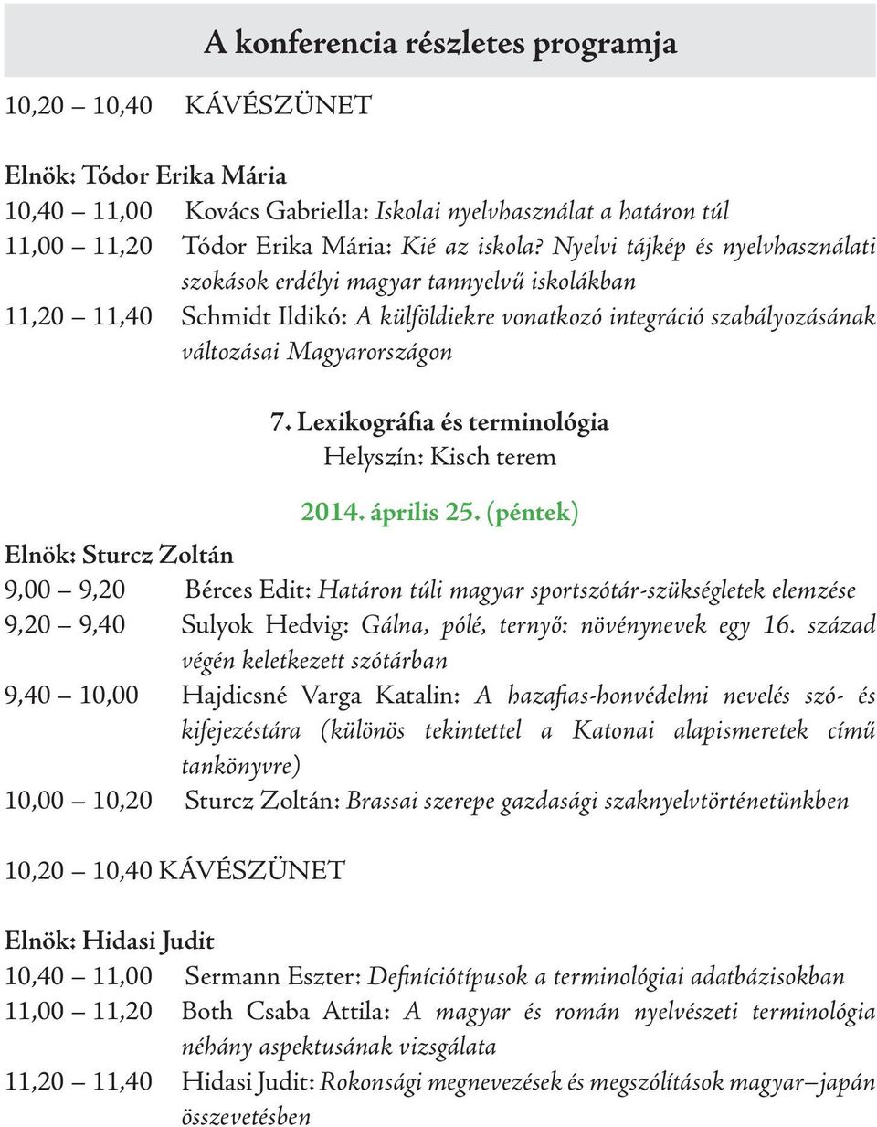 Lexikográfia és terminológia Helyszín: Kisch terem 2014. április 25.