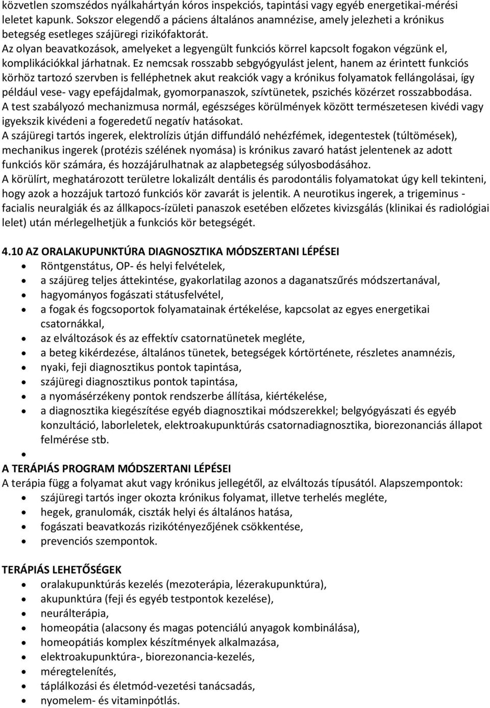 Az olyan beavatkozások, amelyeket a legyengült funkciós körrel kapcsolt fogakon végzünk el, komplikációkkal járhatnak.