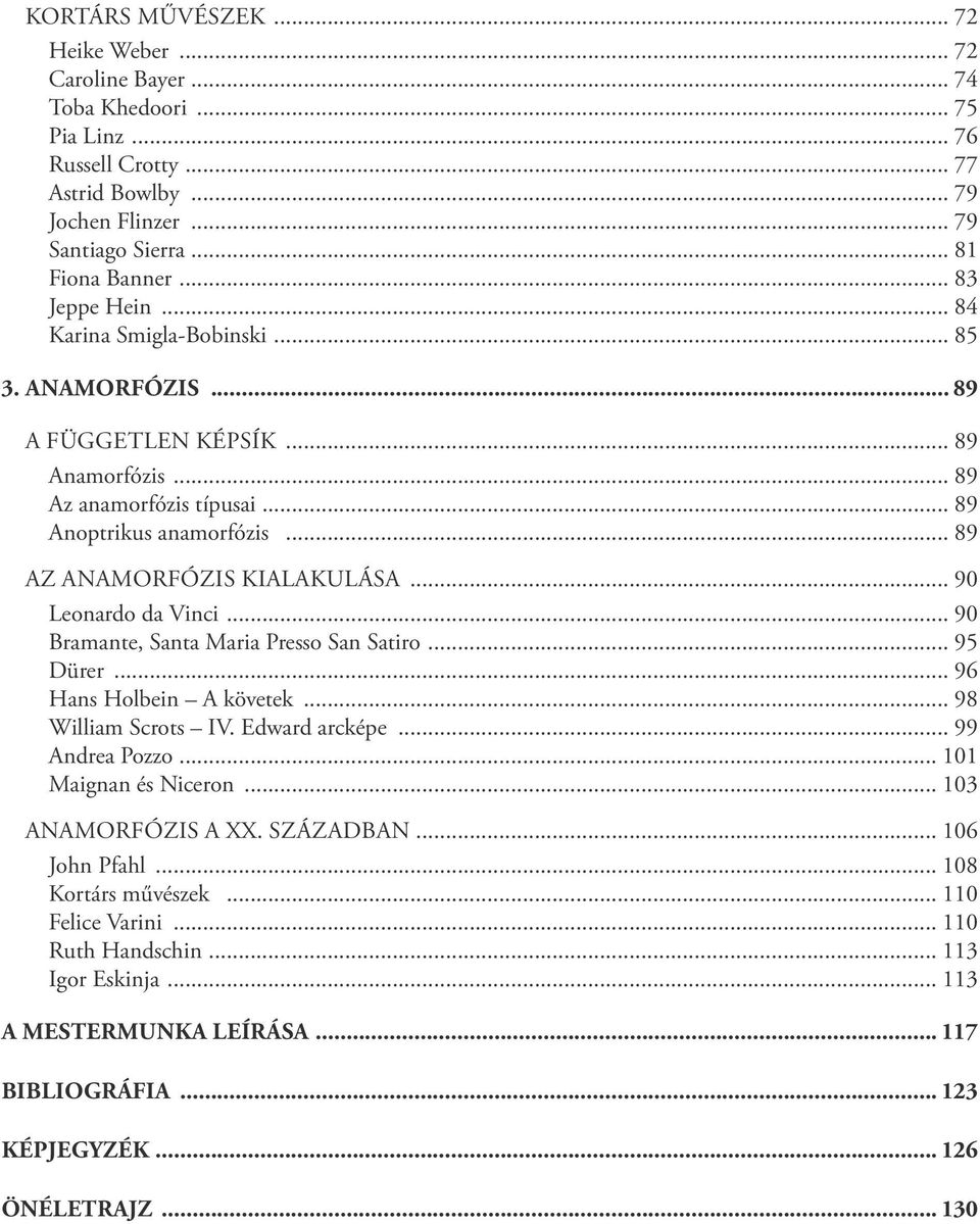 .. 90 Leonardo da Vinci... 90 Bramante, Santa Maria Presso San Satiro... 95 Dürer... 96 Hans Holbein A követek... 98 William Scrots IV. Edward arcképe... 99 Andrea Pozzo... 101 Maignan és Niceron.