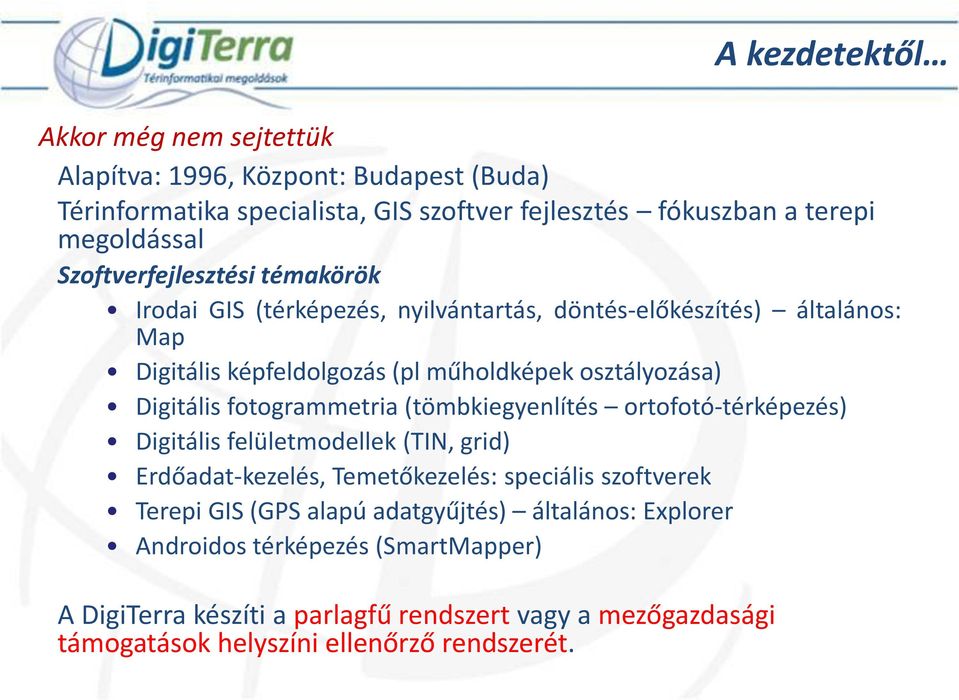 Digitális fotogrammetria (tömbkiegyenlítés ortofotó-térképezés) Digitális felületmodellek (TIN, grid) Erdőadat-kezelés, Temetőkezelés: speciális szoftverek Terepi GIS