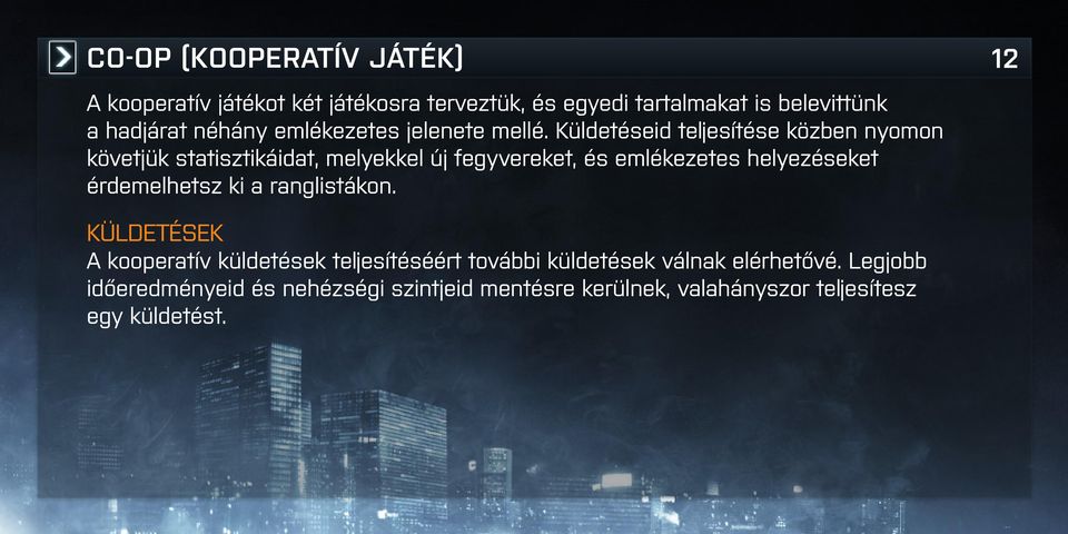 Küldetéseid teljesítése közben nyomon követjük statisztikáidat, melyekkel új fegyvereket, és emlékezetes helyezéseket