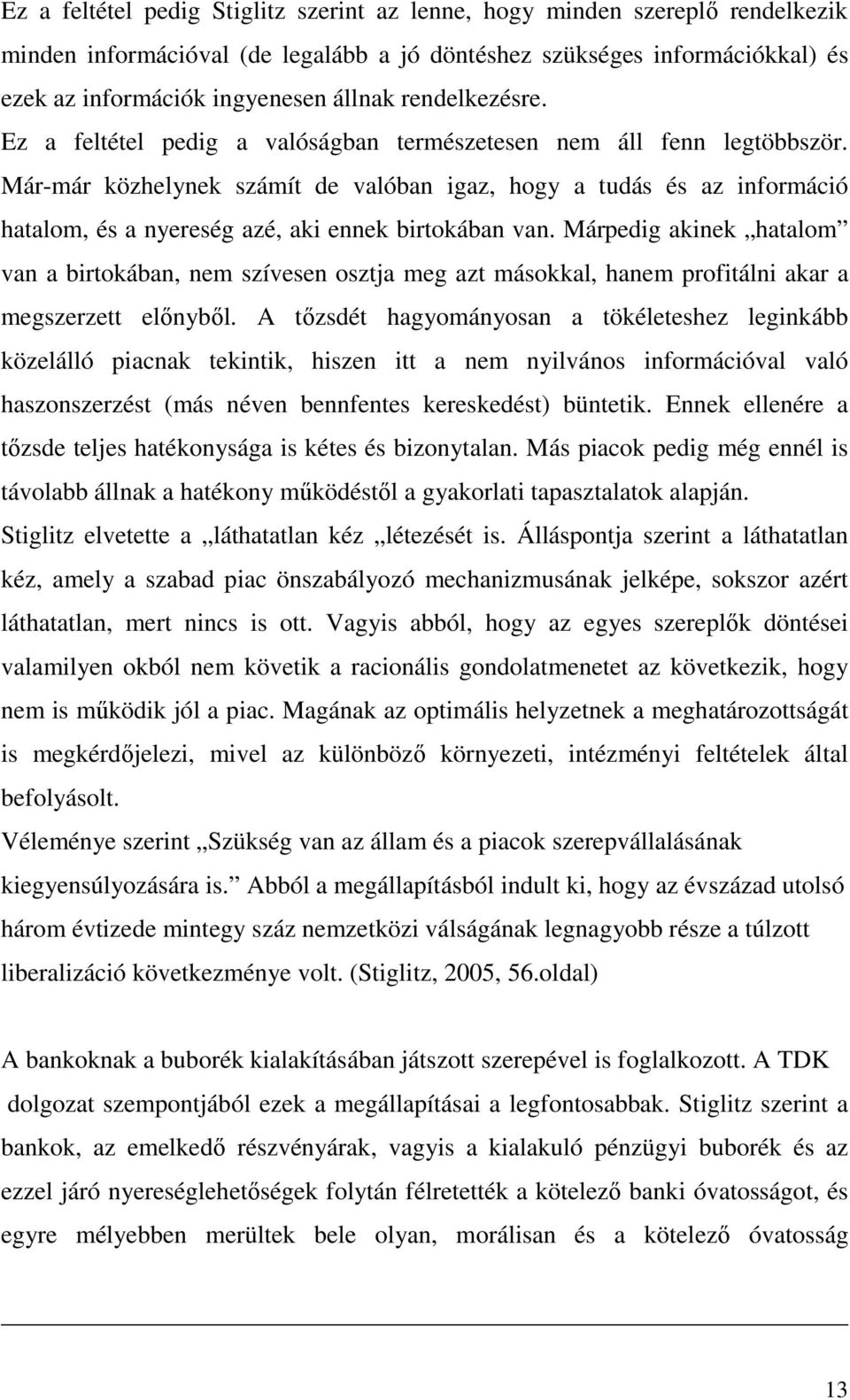 Már-már közhelynek számít de valóban igaz, hogy a tudás és az információ hatalom, és a nyereség azé, aki ennek birtokában van.