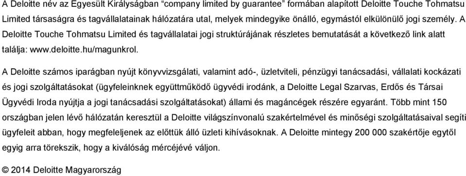 A Deloitte számos iparágban nyújt könyvvizsgálati, valamint adó-, üzletviteli, pénzügyi tanácsadási, vállalati kockázati és jogi szolgáltatásokat (ügyfeleinknek együttműködő ügyvédi irodánk, a