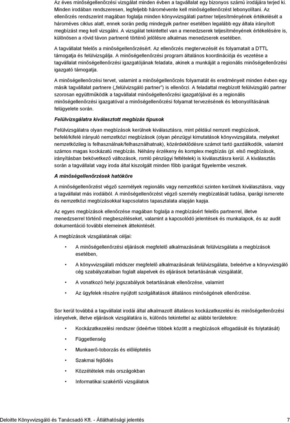 irányított megbízást meg kell vizsgálni. A vizsgálat tekintettel van a menedzserek teljesítményének értékelésére is, különösen a rövid távon partnerré történő jelölésre alkalmas menedzserek esetében.