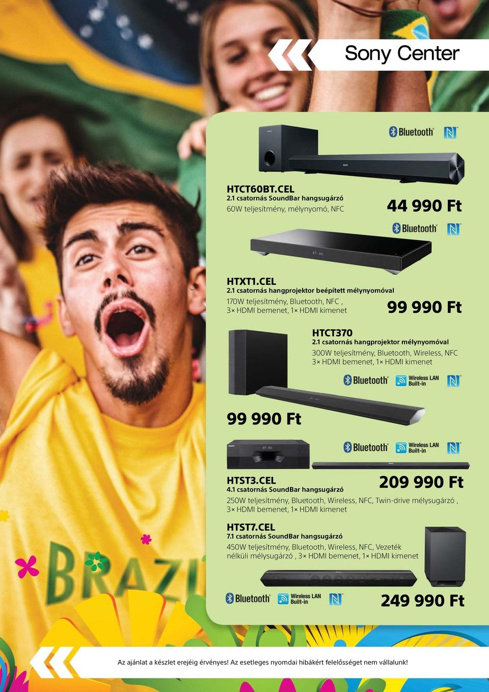 1 csatornás SoundBar hangsugárzó 209 990 Ft 250W teljesítmény, Bluetooth, Wireless, NFC, Twin-drive mélysugárzó, 3 HDMI bemenet, 1 HDMI kimenet HTST7.CEL 7.