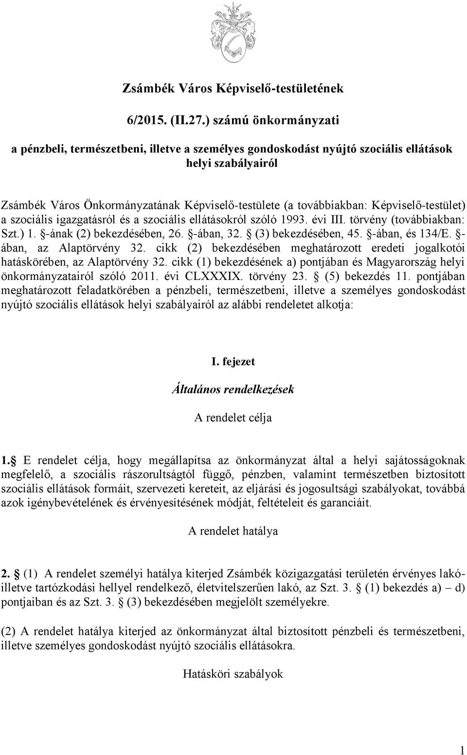 Képviselő-testület) a szociális igazgatásról és a szociális ellátásokról szóló 1993. évi III. törvény (továbbiakban: Szt.) 1. -ának (2) bekezdésében, 26. -ában, 32. (3) bekezdésében, 45.