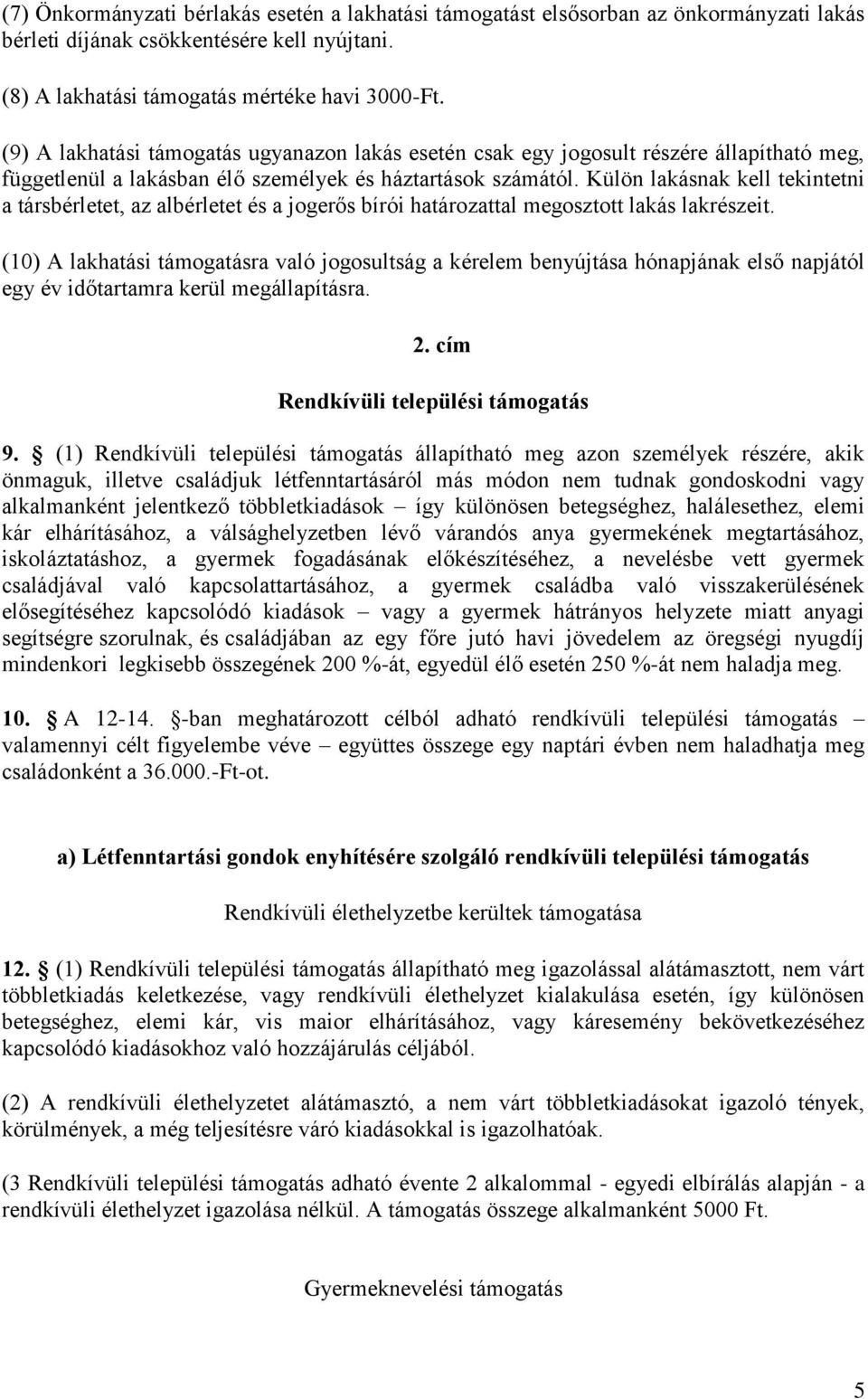 Külön lakásnak kell tekintetni a társbérletet, az albérletet és a jogerős bírói határozattal megosztott lakás lakrészeit.