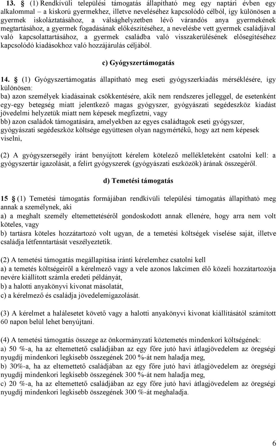 visszakerülésének elősegítéséhez kapcsolódó kiadásokhoz való hozzájárulás céljából. c) Gyógyszertámogatás 14.