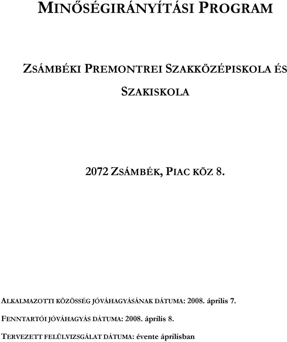 ALKALMAZOTTI KÖZÖSSÉG JÓVÁHAGYÁSÁNAK DÁTUMA: 2008. április 7.