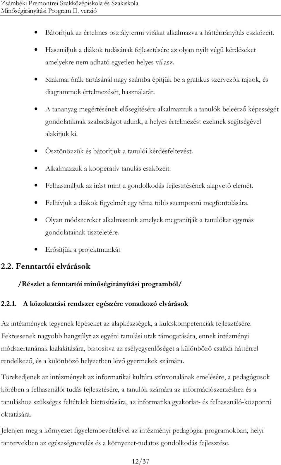 Szakmai órák tartásánál nagy számba építjük be a grafikus szervezık rajzok, és diagrammok értelmezését, használatát.