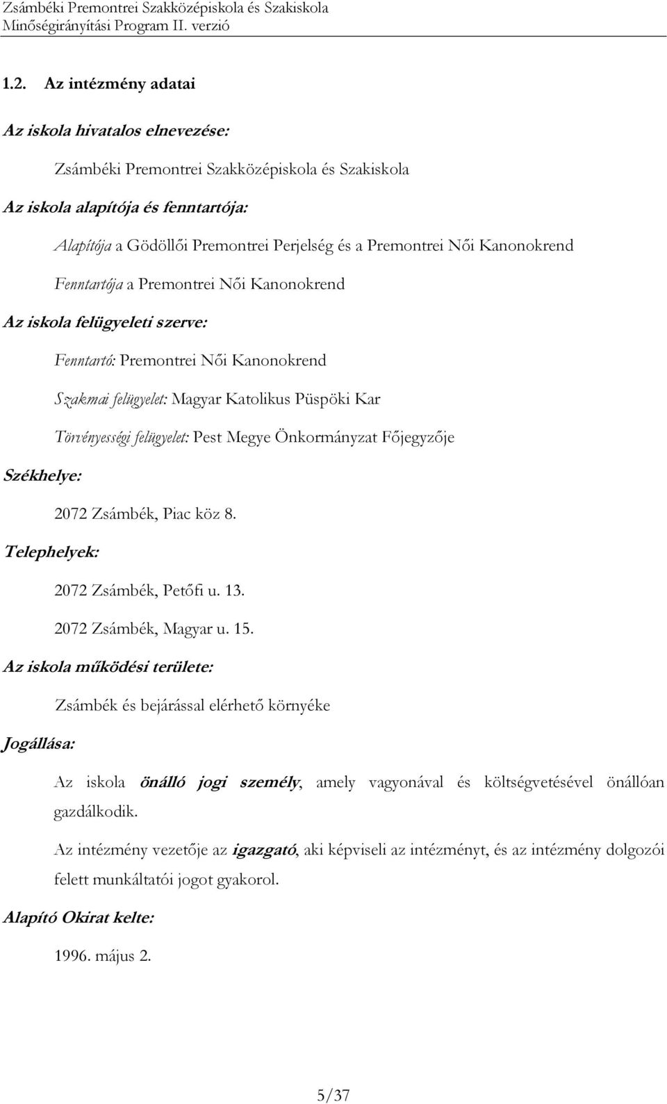 felügyelet: Pest Megye Önkormányzat Fıjegyzıje Székhelye: 2072 Zsámbék, Piac köz 8. Telephelyek: 2072 Zsámbék, Petıfi u. 13. 2072 Zsámbék, Magyar u. 15.