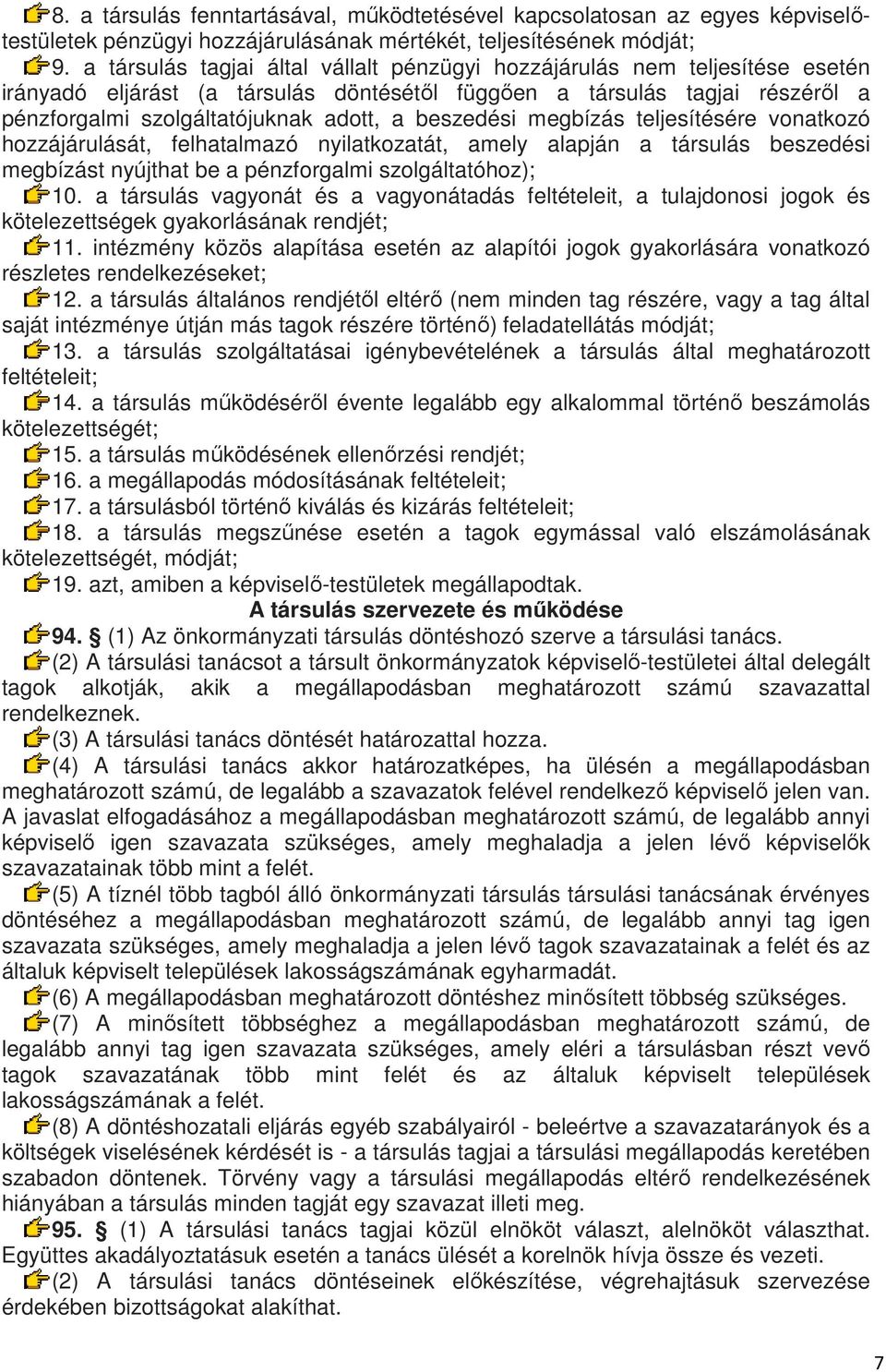 beszedési megbízás teljesítésére vonatkozó hozzájárulását, felhatalmazó nyilatkozatát, amely alapján a társulás beszedési megbízást nyújthat be a pénzforgalmi szolgáltatóhoz); 10.