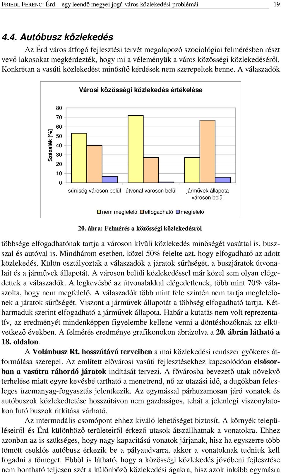 Konkrétan a vasúti közlekedést minsít kérdések nem szerepeltek benne.