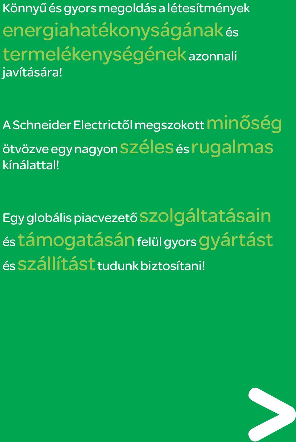 A Schneider Electrictől megszokott minőség ötvözve egy nagyon széles és