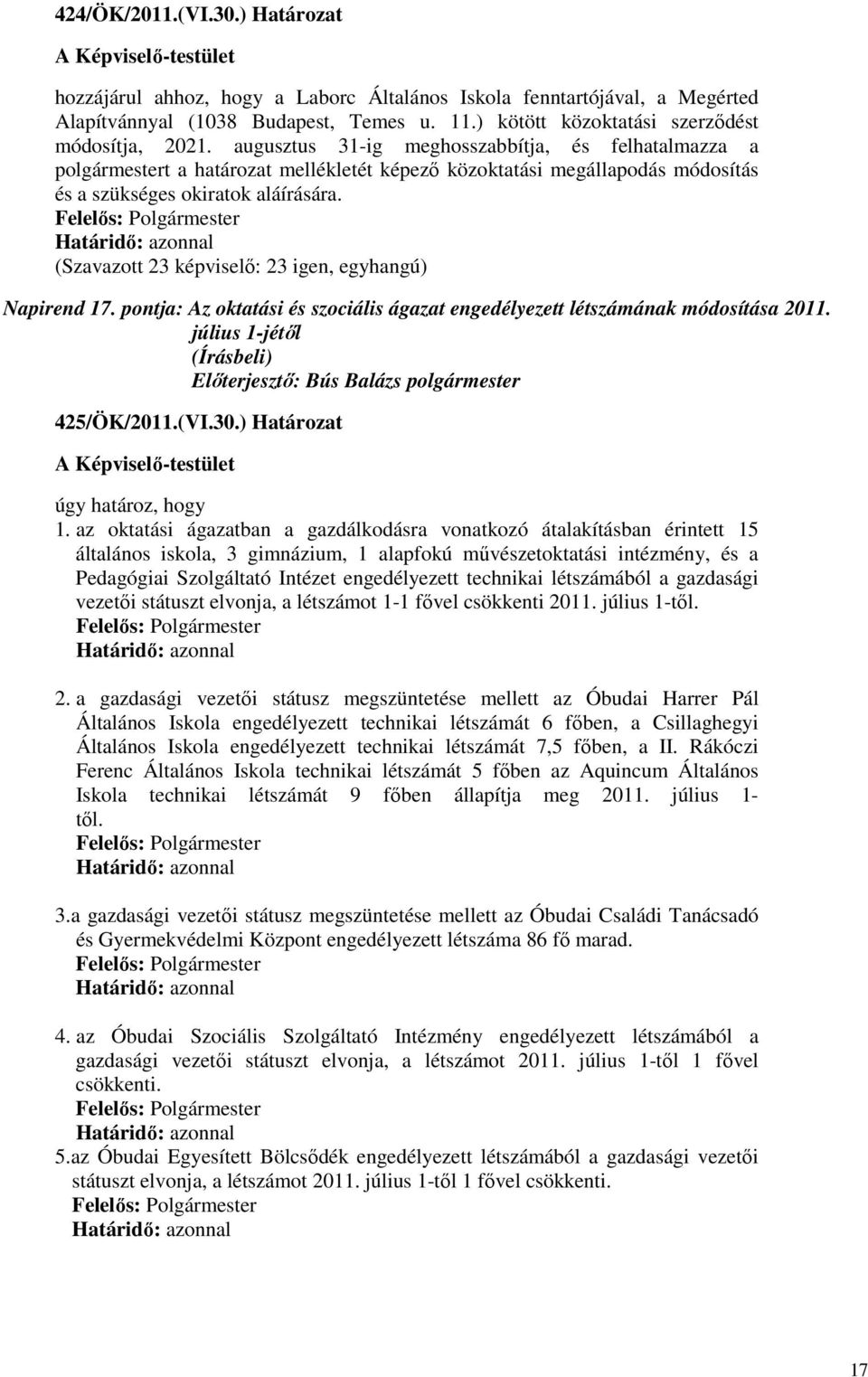 pontja: Az oktatási és szociális ágazat engedélyezett létszámának módosítása 2011. július 1-jétıl 425/ÖK/2011.(VI.30.) Határozat úgy határoz, hogy 1.