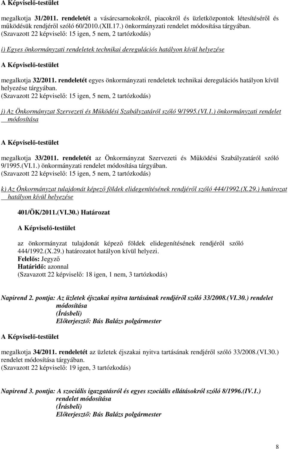 rendeletét egyes önkormányzati rendeletek technikai deregulációs hatályon kívül helyezése tárgyában.