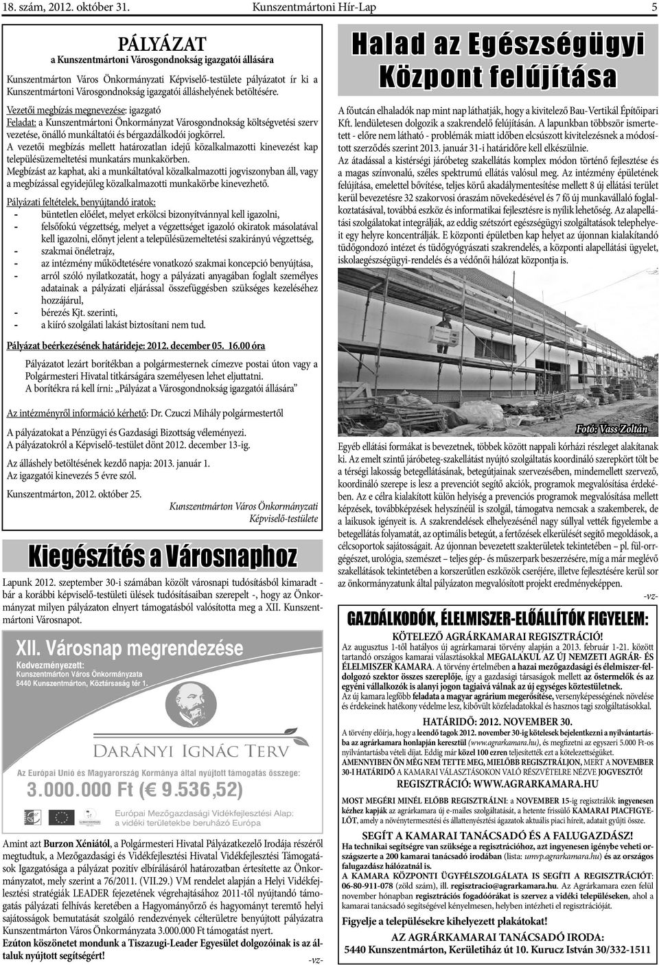 betöltésére. Vezetői megbízás megnevezése: igazgató Feladat: a Kunszentmártoni Önkormányzat Városgondnokság költségvetési szerv vezetése, önálló munkáltatói és bérgazdálkodói jogkörrel.