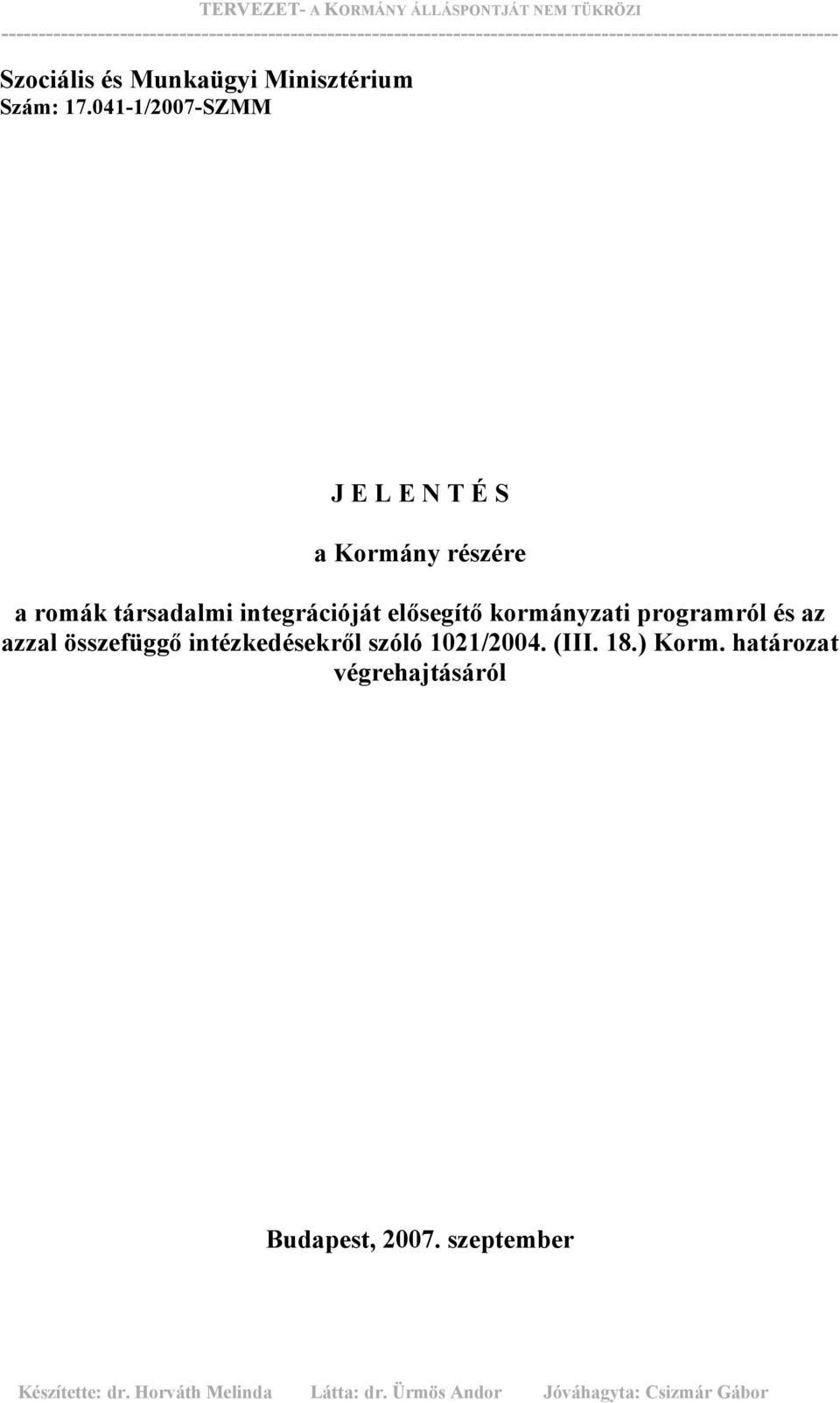 041-1/2007-SZMM J E L E N T É S a Kormány részére a romák társadalmi integrációját