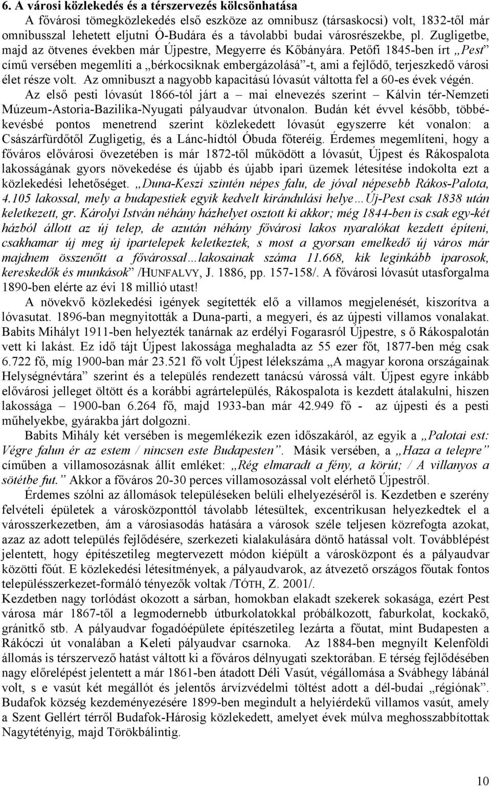 Petőfi 1845-ben írt Pest című versében megemlíti a bérkocsiknak embergázolásá -t, ami a fejlődő, terjeszkedő városi élet része volt.