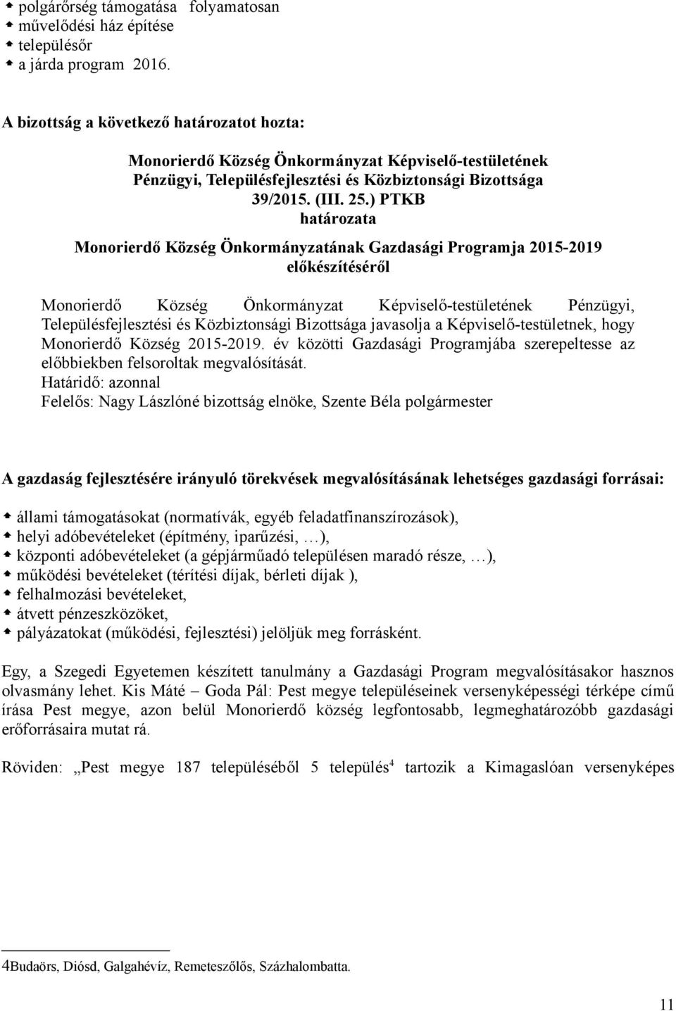 ) PTKB határozata Monorierdő Község Önkormányzatának Gazdasági Programja 2015-2019 előkészítéséről Monorierdő Község Önkormányzat Képviselő-testületének Pénzügyi, Településfejlesztési és