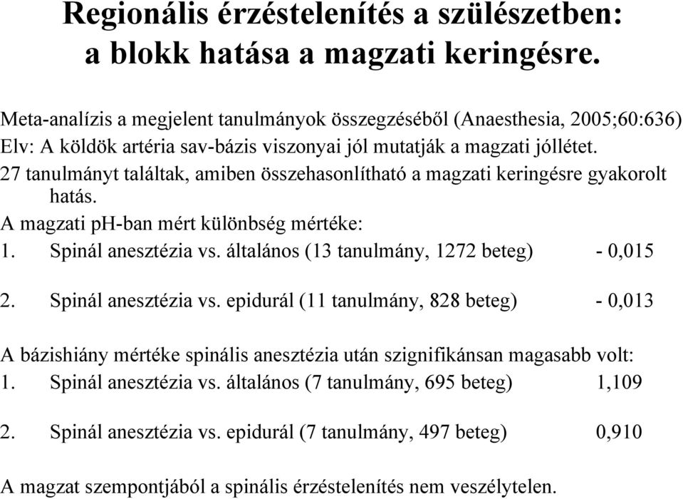 27 tanulmányt találtak, amiben összehasonlítható a magzati keringésre gyakorolt hatás. A magzati ph-ban mért különbség mértéke: 1. Spinál anesztézia vs.