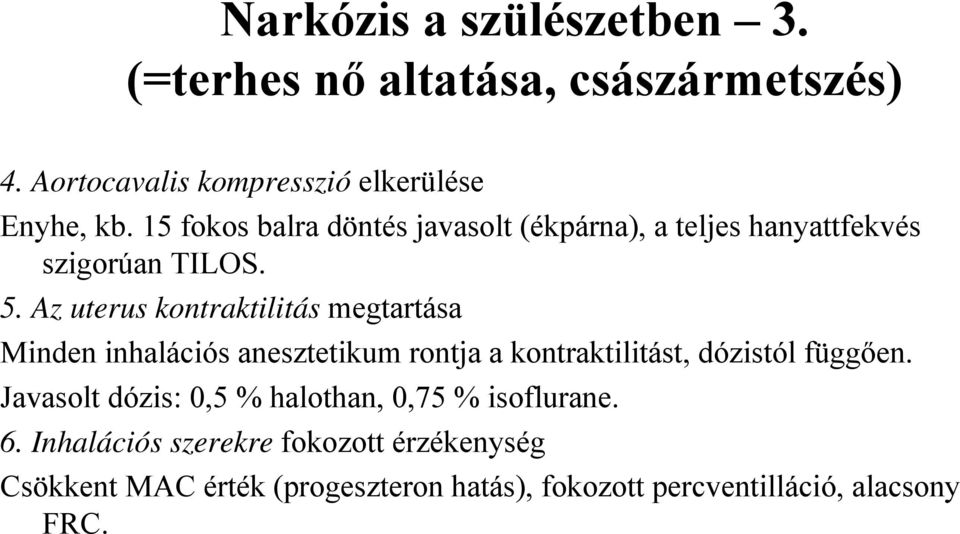 Az uterus kontraktilitás megtartása Minden inhalációs anesztetikum rontja a kontraktilitást, dózistól függően.