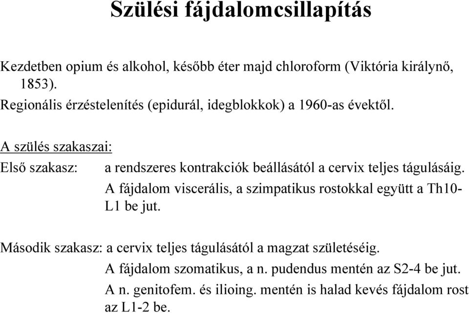 A szülés szakaszai: Első szakasz: a rendszeres kontrakciók beállásától a cervix teljes tágulásáig.