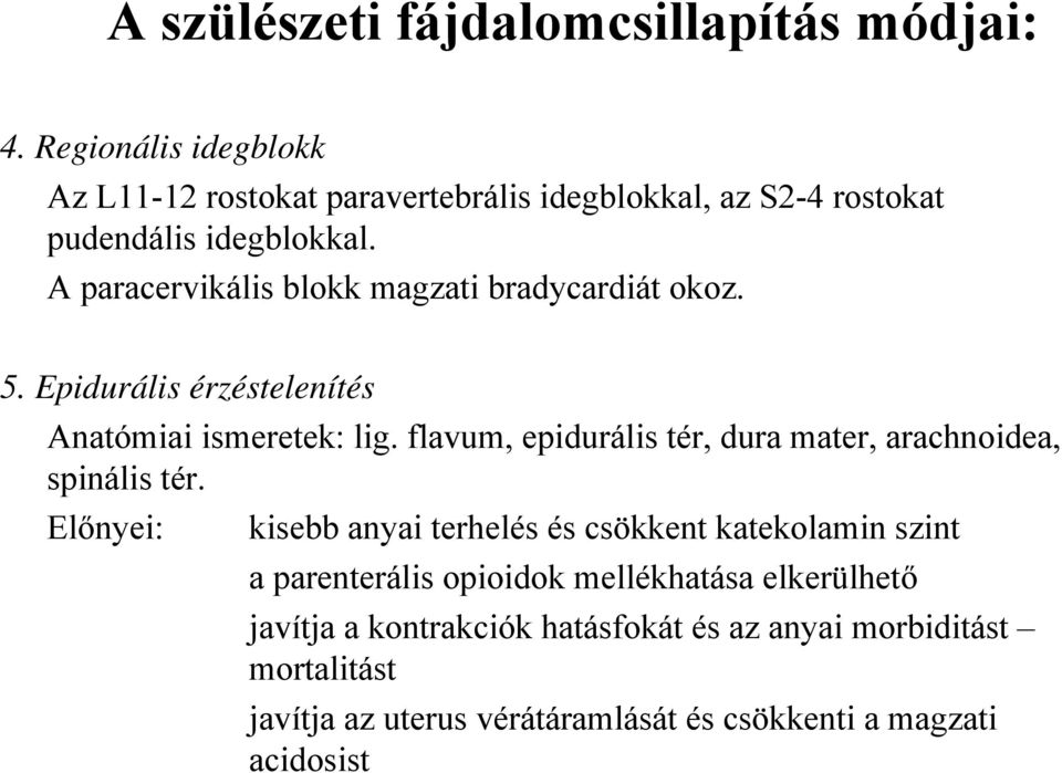 A paracervikális blokk magzati bradycardiát okoz. 5. Epidurális érzéstelenítés Anatómiai ismeretek: lig.