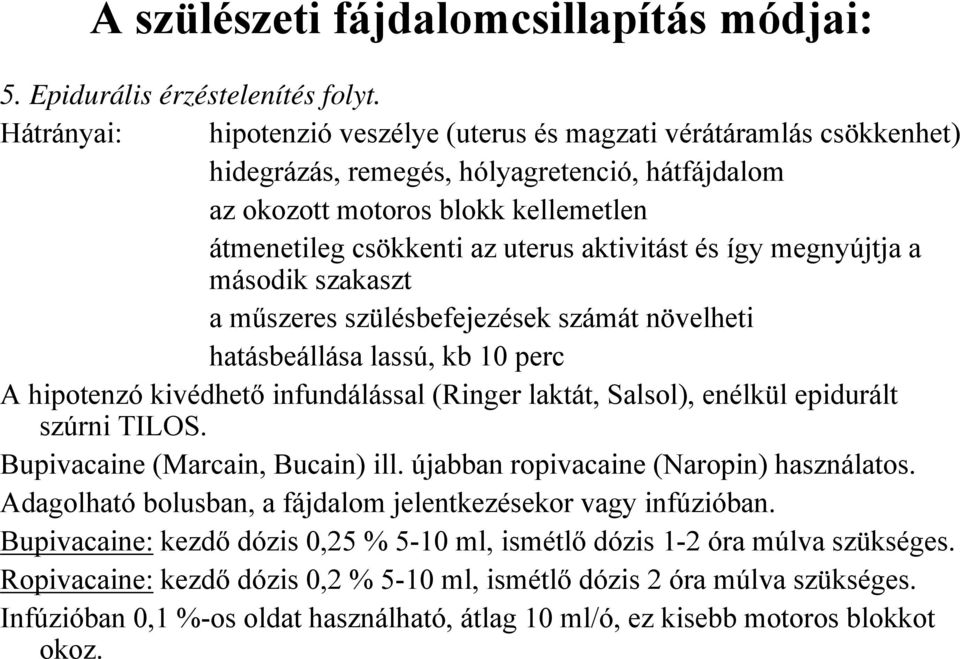 aktivitást és így megnyújtja a második szakaszt a műszeres szülésbefejezések számát növelheti hatásbeállása lassú, kb 10 perc A hipotenzó kivédhető infundálással (Ringer laktát, Salsol), enélkül