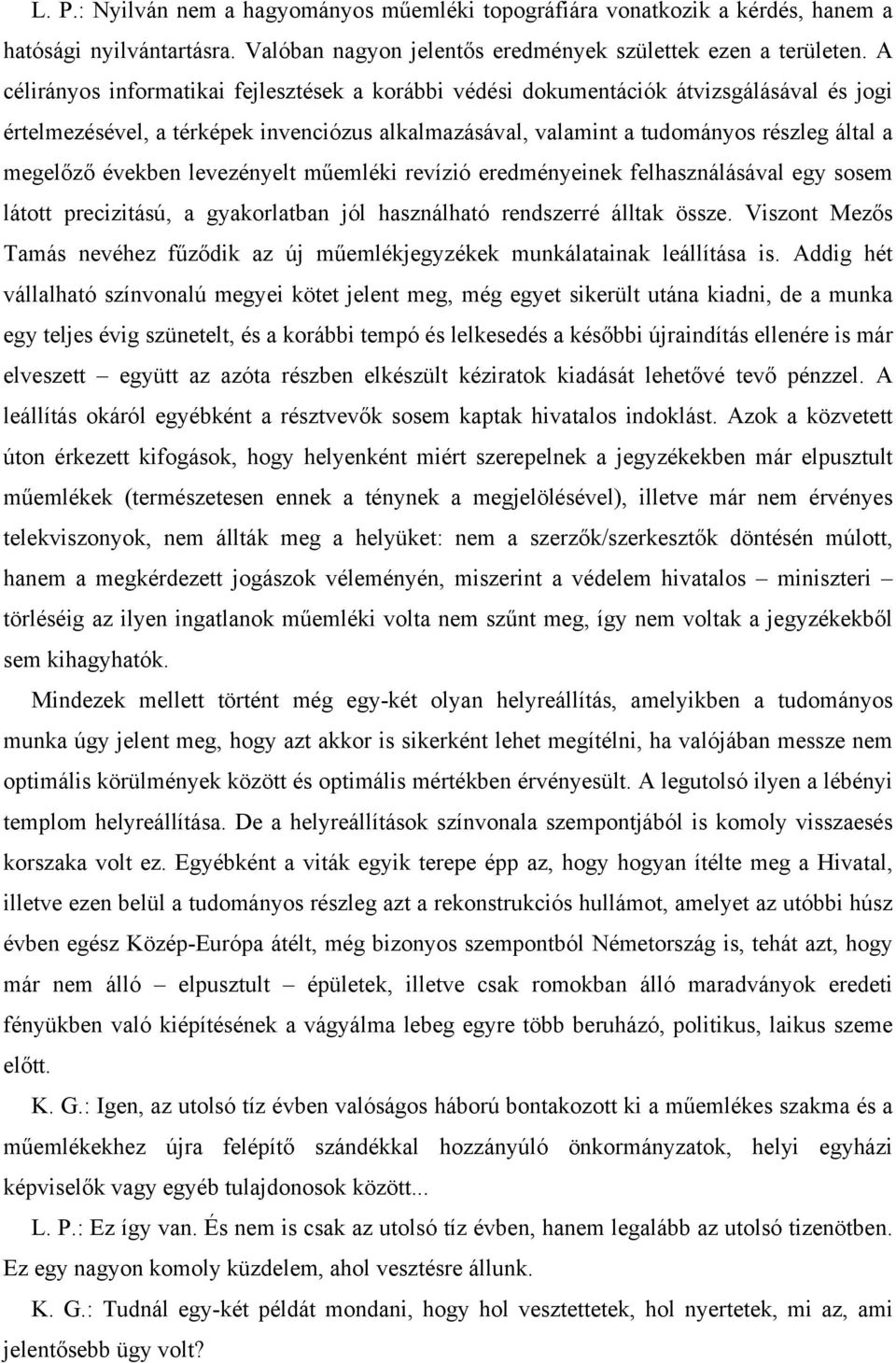 években levezényelt műemléki revízió eredményeinek felhasználásával egy sosem látott precizitású, a gyakorlatban jól használható rendszerré álltak össze.