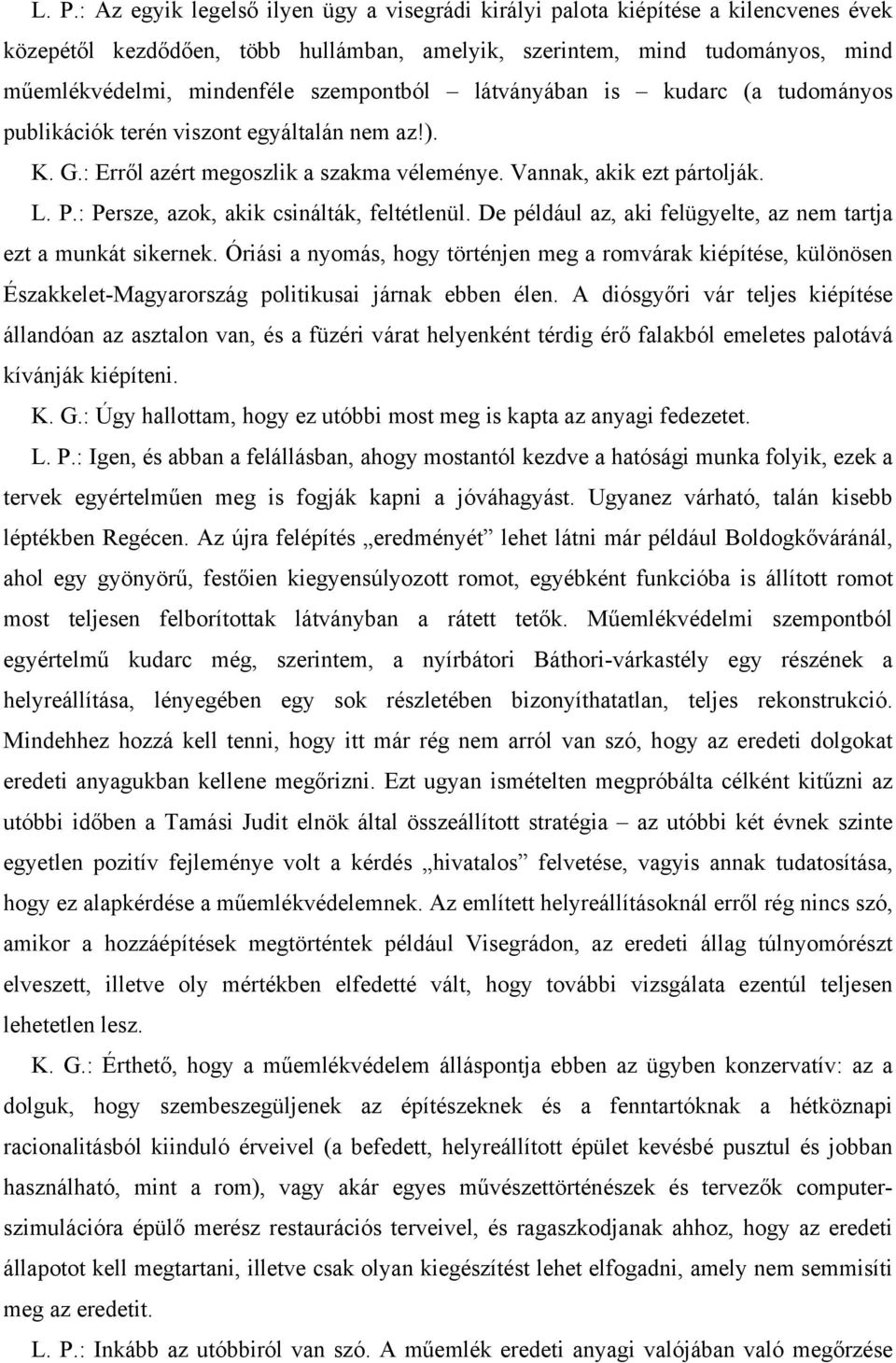 : Persze, azok, akik csinálták, feltétlenül. De például az, aki felügyelte, az nem tartja ezt a munkát sikernek.