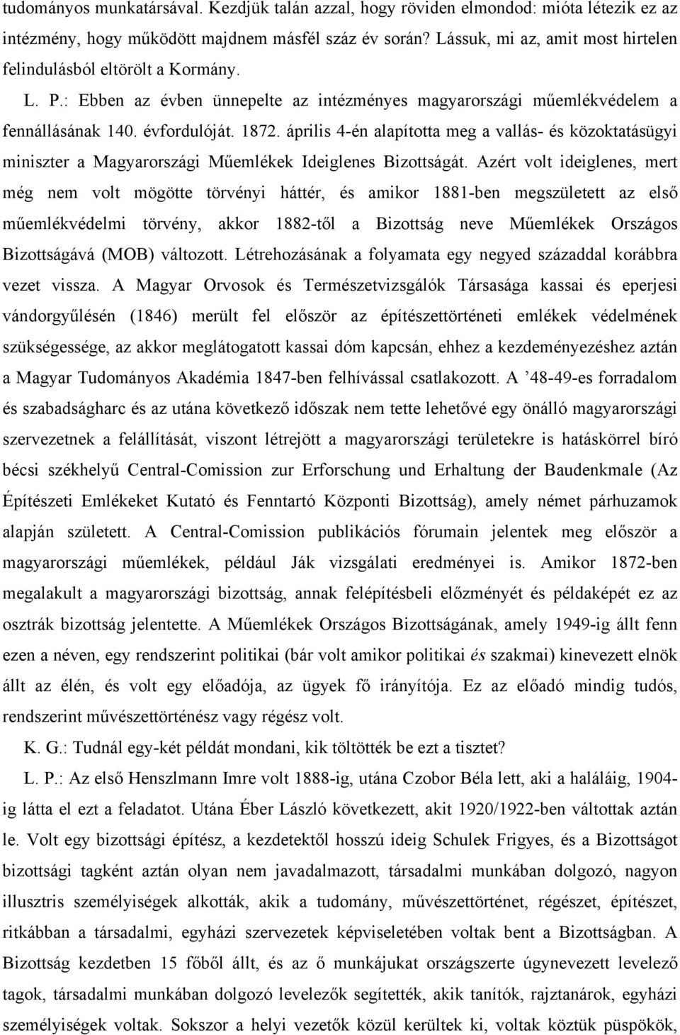 április 4-én alapította meg a vallás- és közoktatásügyi miniszter a Magyarországi Műemlékek Ideiglenes Bizottságát.