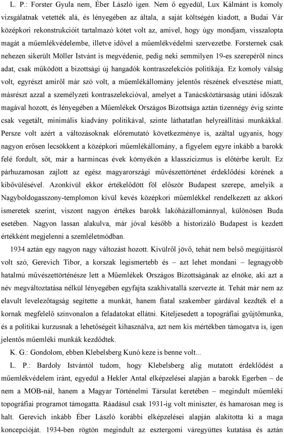 mondjam, visszalopta magát a műemlékvédelembe, illetve idővel a műemlékvédelmi szervezetbe.