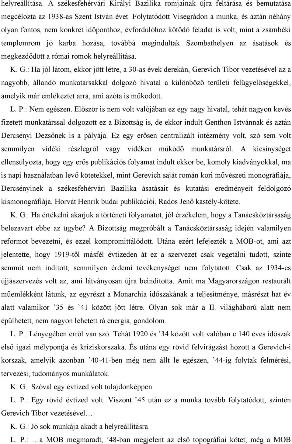 Szombathelyen az ásatások és megkezdődött a római romok helyreállítása. K. G.