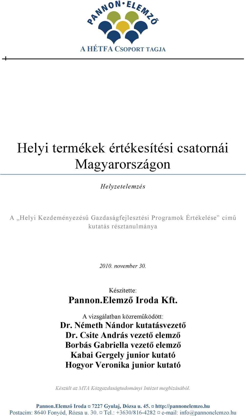 Csite András vezető elemző Borbás Gabriella vezető elemző Kabai Gergely junior kutató Hogyor Veronika junior kutató Készült az MTA Közgazdaságtudományi