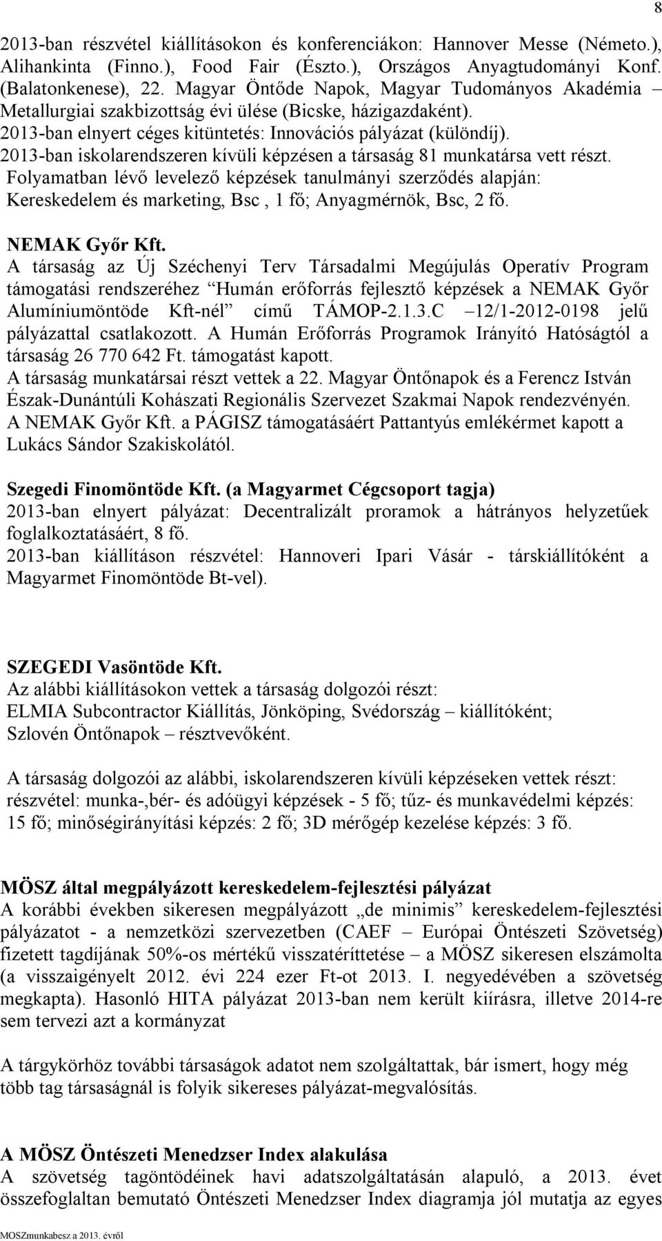 2013-ban iskolarendszeren kívüli képzésen a társaság 81 munkatársa vett részt.