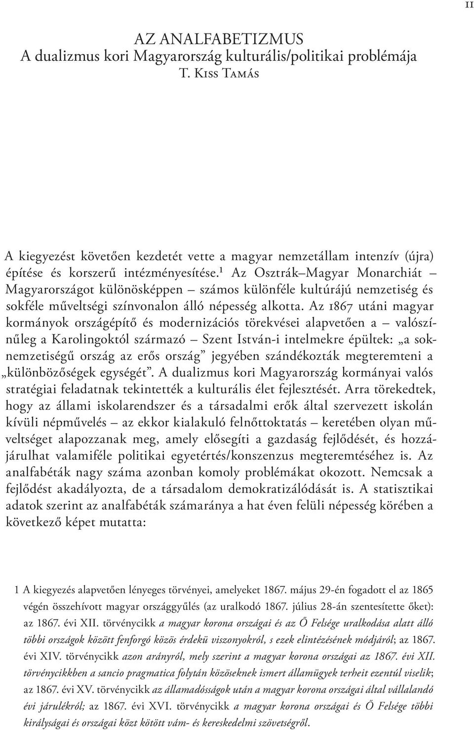 ¹ Az Osztrák Magyar Monarchiát Magyarországot különösképpen számos különféle kultúrájú nemzetiség és sokféle műveltségi színvonalon álló népesség alkotta.