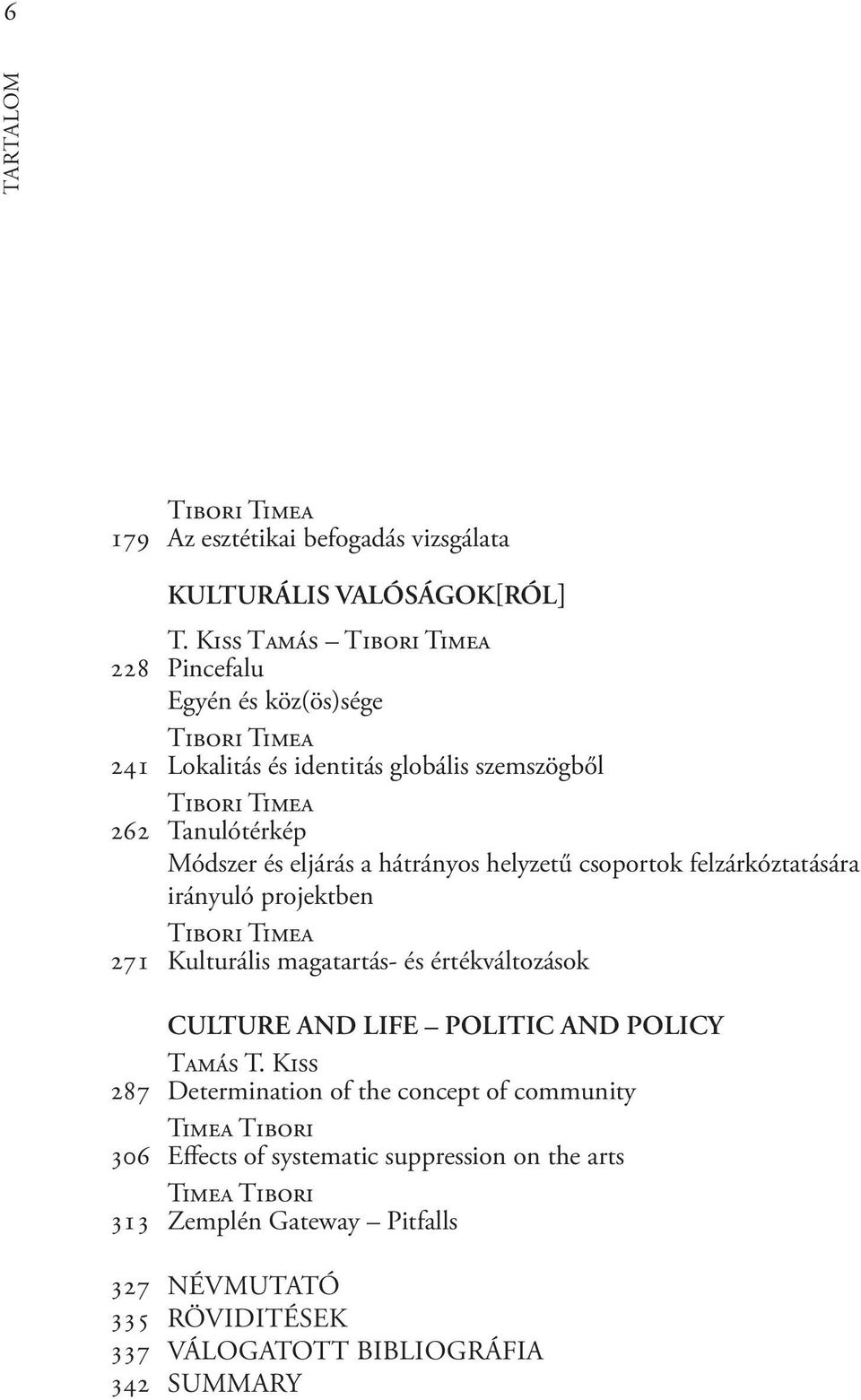 eljárás a hátrányos helyzetű csoportok felzárkóztatására irányuló projektben TIBORI TiMEA 271 Kulturális magatartás- és értékváltozások CULTURE AND LIFE POLITIC AND