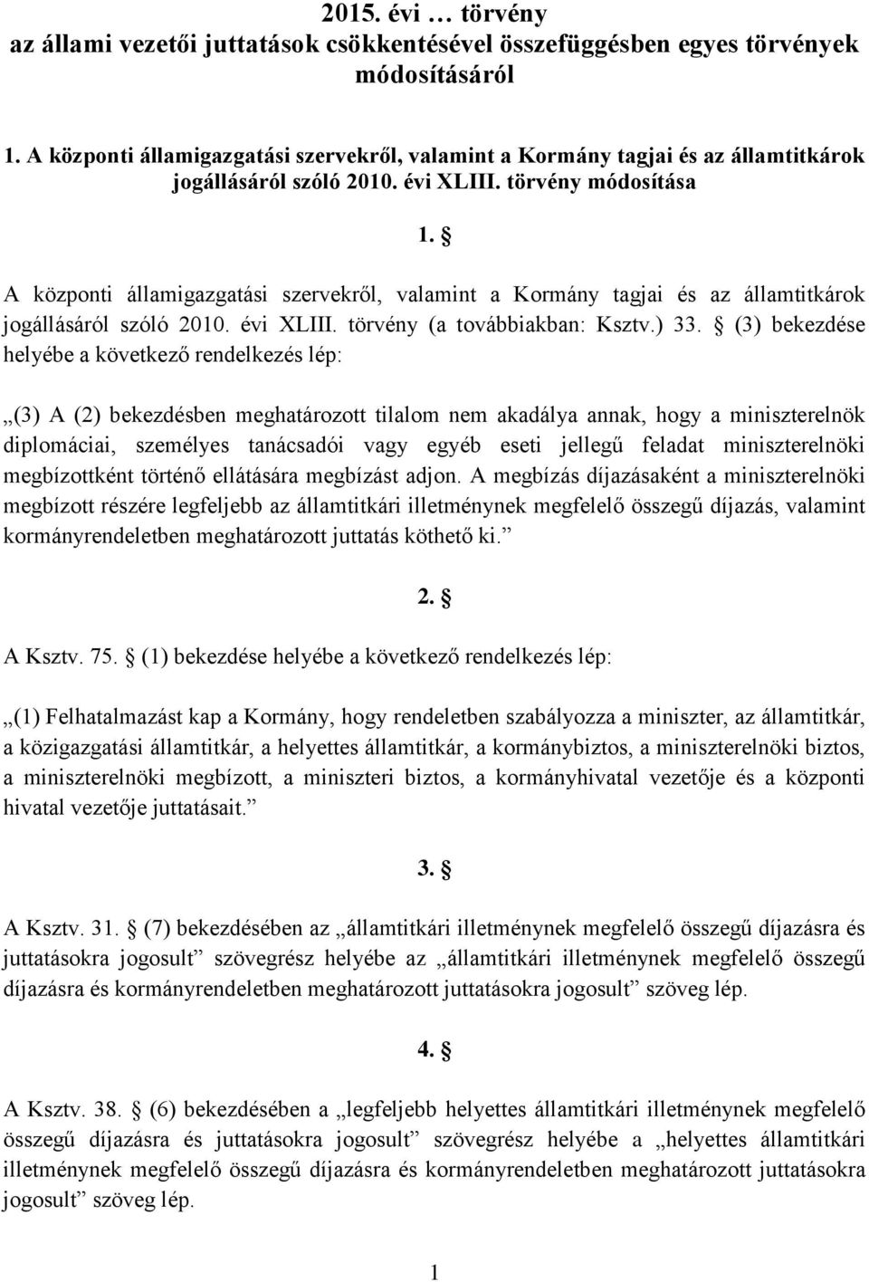 A központi államigazgatási szervekről, valamint a Kormány tagjai és az államtitkárok jogállásáról szóló 2010. évi XLIII. törvény (a továbbiakban: Ksztv.) 33.
