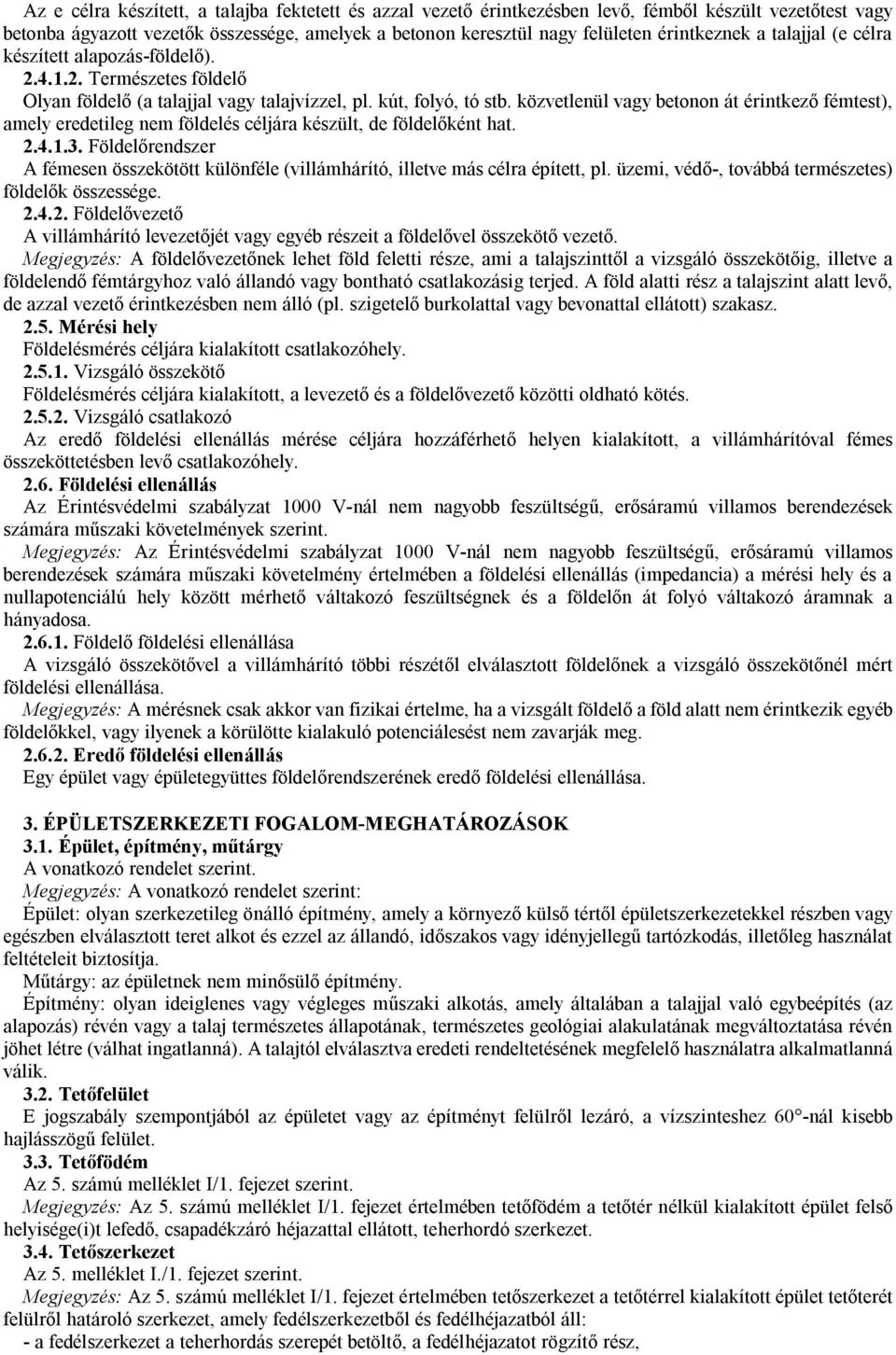 közvetlenül vagy betonon át érintkező fémtest), amely eredetileg nem földelés céljára készült, de földelőként hat. 2.4.1.3.