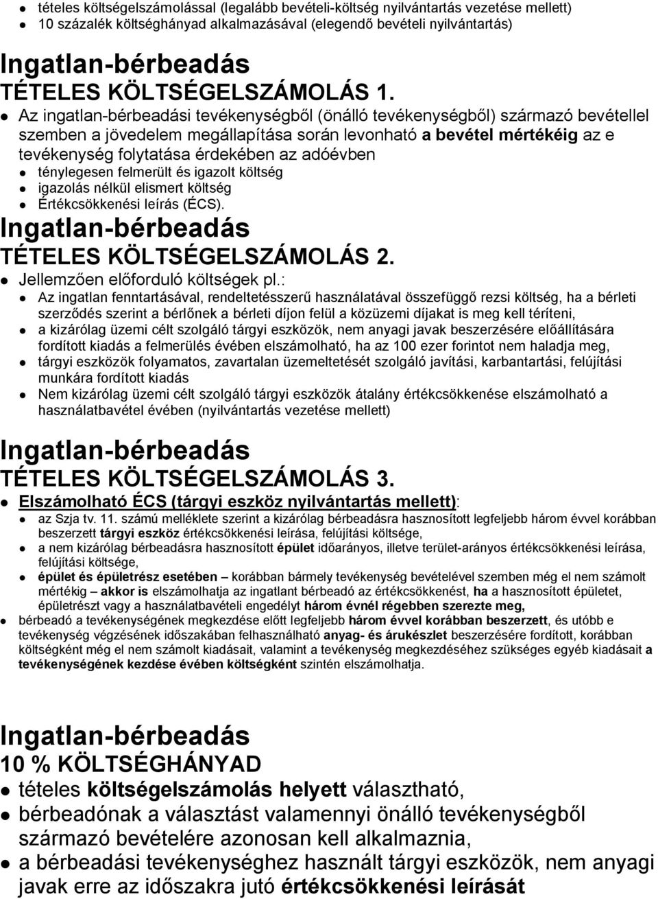 adóévben ténylegesen felmerült és igazolt költség igazolás nélkül elismert költség Értékcsökkenési leírás (ÉCS). TÉTELES KÖLTSÉGELSZÁMOLÁS 2. Jellemzően előforduló költségek pl.