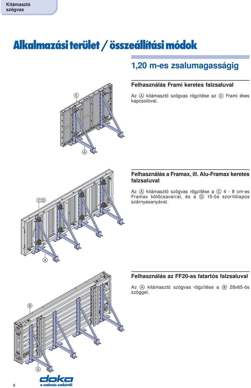 Alu-Framax keretes falzsaluval Az kitámasztó szögvas rögzítése a 4-8 cm-es Framax kötőcsavarral, és a 15-ös