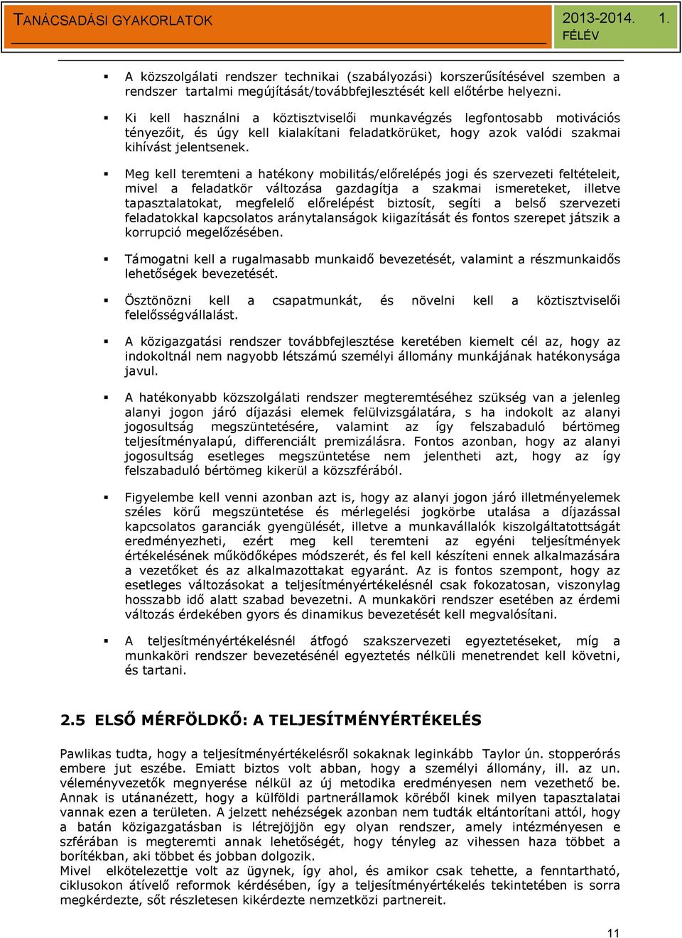 Meg kell teremteni a hatékony mobilitás/előrelépés jogi és szervezeti feltételeit, mivel a feladatkör változása gazdagítja a szakmai ismereteket, illetve tapasztalatokat, megfelelő előrelépést