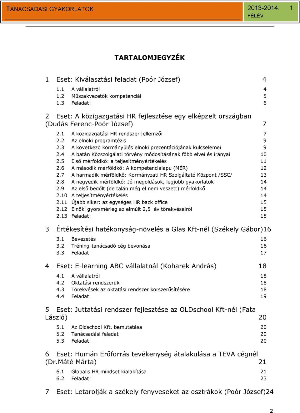 3 A következő kormányülés elnöki prezentációjának kulcselemei 9 2.4 A batán Közszolgálati törvény módosításának főbb elvei és irányai 10 2.5 Első mérföldkő: a teljesítményértékelés 11 2.