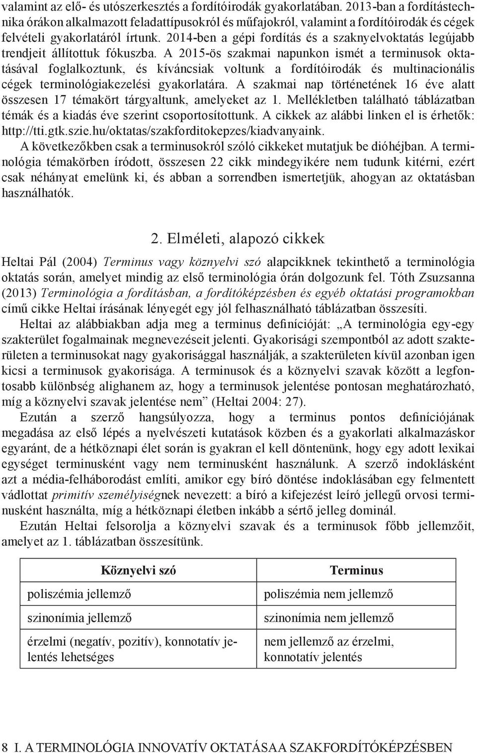 2014-ben a gépi fordítás és a szaknyelvoktatás legújabb trendjeit állítottuk fókuszba.