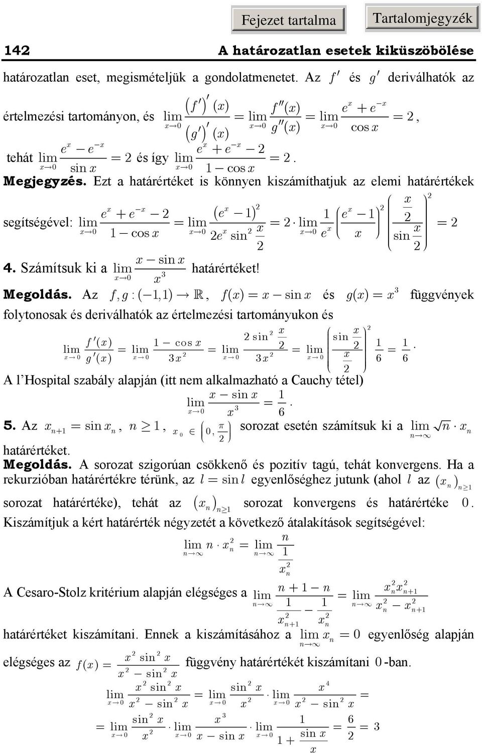 Megoldás Az fg, :(,, f ( si és g( függvéyek folytoosak és deriválhatók az értelmezési tartomáyuko és si si f ( cos g ( 6 6 A l Hospital szabály alapjá (itt em alkalmazható a Cauchy tétel si 6 5 Az +