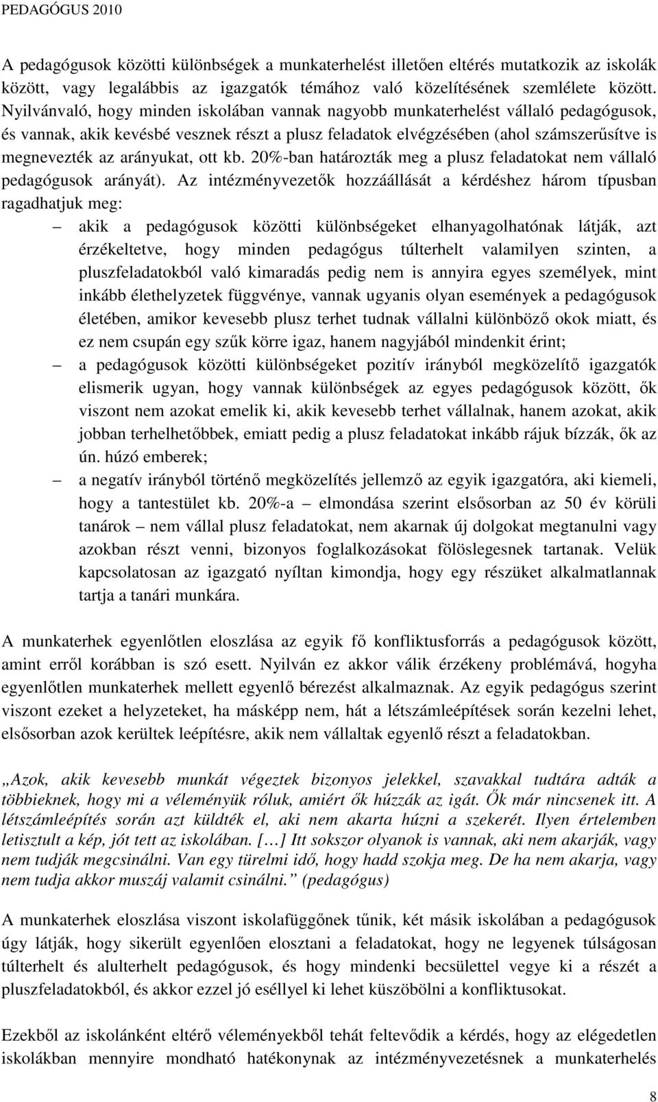 arányukat, ott kb. 20%-ban határozták meg a plusz feladatokat nem vállaló pedagógusok arányát).